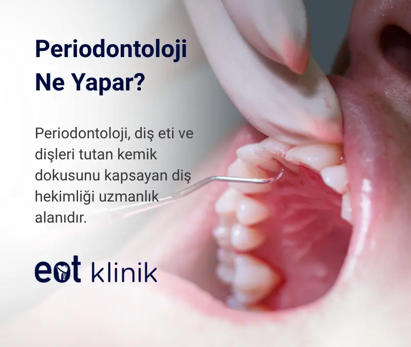 Periodontoloji Ne Yapar? Tedavi Çeşitleri ve Süreçler | EOT Klinik